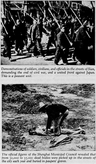 Top: Demonstrations of soldiers, civilians, and officials in the streets of Sian, demanding the end of civil war, and a united front against Japan. This is a peasant unit.
Bottom: The official figures of the Shanghai Municipal Council revealed that from 32,000 to 35,000 dead bodies were picked up in the streets of the city each year and buried in paupers' graves.